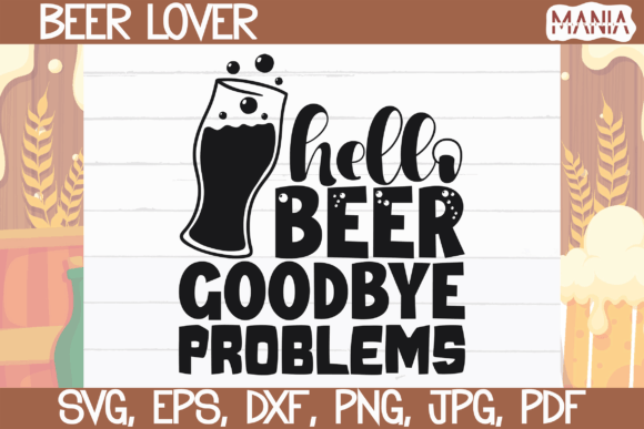 Hello Beer Goodbye Problems Svg Cut File Graphics
