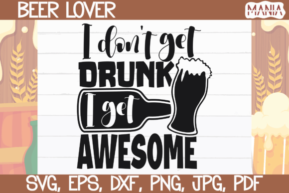 I Dont Get Drunk I Get Awesome Svg Graphics and Graphic Templates Review