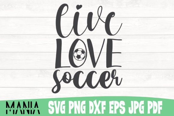 Live Love Soccer Graphic Templates for Real Crafting Projects