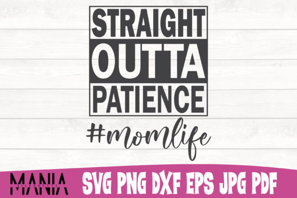 Straight Outta Patience Mom Funny Quote Graphics & Graphic Templates