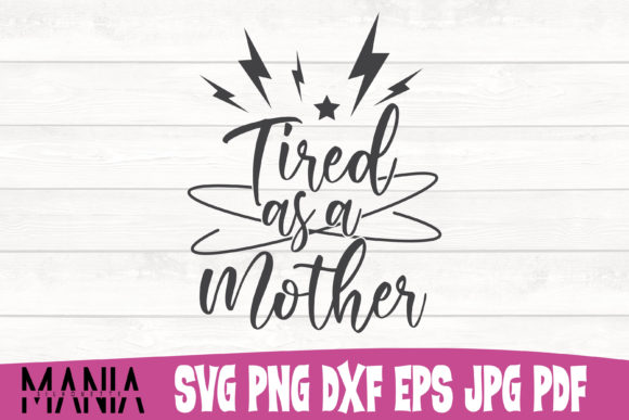 Tired As a Mother Funny Quote Cut File Graphics and Graphic Templates Review